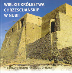 The Great Christian Kingdoms of Nubia, (Ed. D. Baginska), Poznan Archaeological Museum, Poznan 2013
