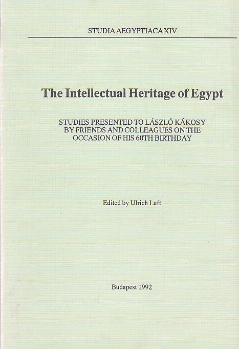 The Intellectual Heritage of Egypt, Studies Presented to Laszlo Kakosy by Friends and Colleagues on the Occasion of His 60th Birthday, Studia Aegyptiaca XIV, ed. by Ulrich Luft, Budapest 1992