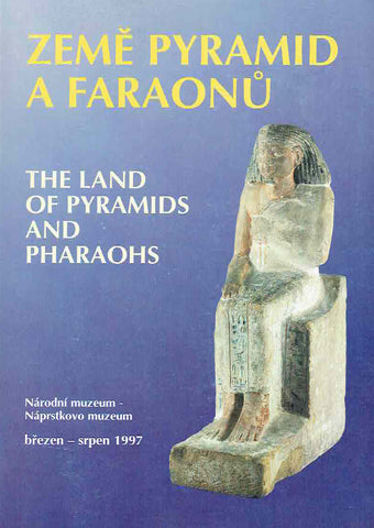 The Land of Pyramids and Pharaohs, Ancient Egypt in the Naprstek Museum Collection, Prague 1997