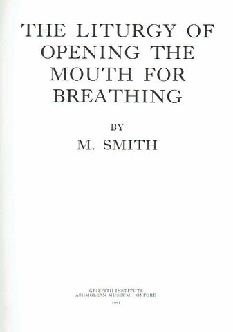  M. Smith, The Liturgy of Opening the Mouth for Breathing, Griffith Institute Ashmolean Museum, Oxford 1993