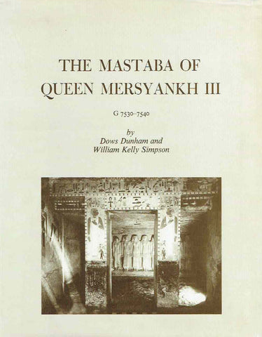 Dows Dunham, William K. Simpson, The Mastaba of Queen Mersyankh III, G 7530-7540, Department of Egyptian and Ancient Near Eastern Art, Museum of Fine Arts, Boston 1974