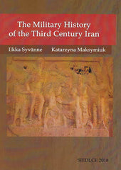 Ilkka Syvänne, Katarzyna Maksymiuk, The Military History of the Third Century Iran, Siedlce 2018