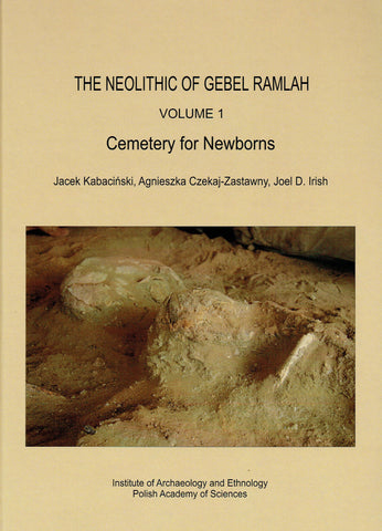 J. Kabacinski, A. Czekaj-Zastawny, J. D. Irish, The Neolithic of Gebel Ramlah, Volume 1, Cemetery for Newborns, Polish Academy of Sciences, Poznan 2019