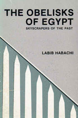  Labib Habachi, The Obelisks of Egypt, Skyscrapers of the Past, The American University in Cairo Press, 1988