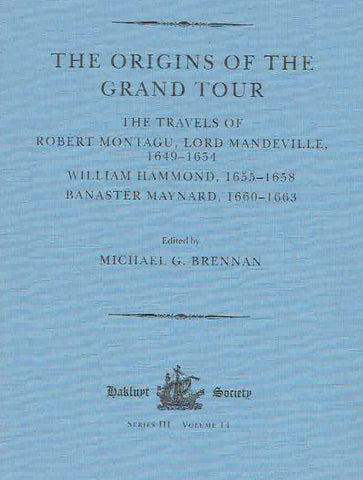 Michael G. Brennan, The Origins of the Grand Tour. The Travels of Robert Montagu, Lord Mandeville 1649-1654, William Hammond, 1655-1658, Banaster Maynard, 1660-1663, Series III, Volume 14, The Hakluyt Society, Londyn 2004