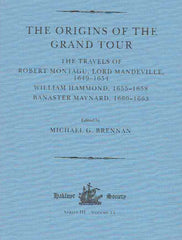 Michael G. Brennan, The Origins of the Grand Tour. The Travels of Robert Montagu, Lord Mandeville 1649-1654, William Hammond, 1655-1658, Banaster Maynard, 1660-1663, Series III, Volume 14, The Hakluyt Society, Londyn 2004