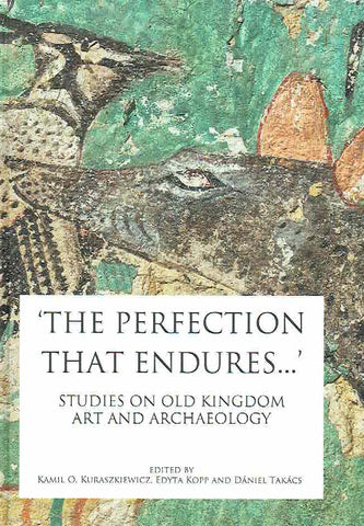 „The Perfection that Endures…”, Studies on Old Kingdom Art and Archaeology, edited by Kamil O. Kuraszkiewicz, Edyta Kopp and Daniel Takacs, Warsaw 2018