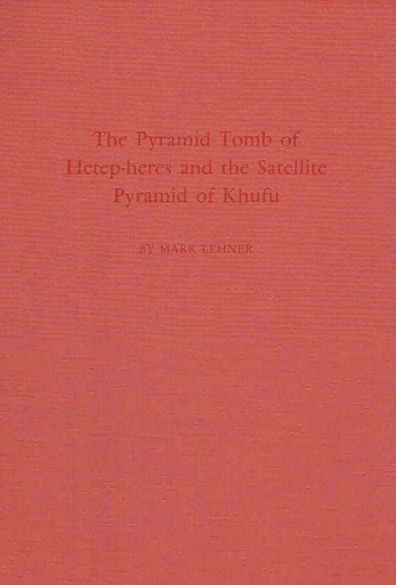 Mark Lehner, The Pyramid Tomb of Hetep-heres and the Satellite Pyramid of Khufu, Deutsche Archaologisches Institut Abteilung Kairo, Sonderschrift 19, Verlag Philipp von Zabern, Mainz am Rhein 1985