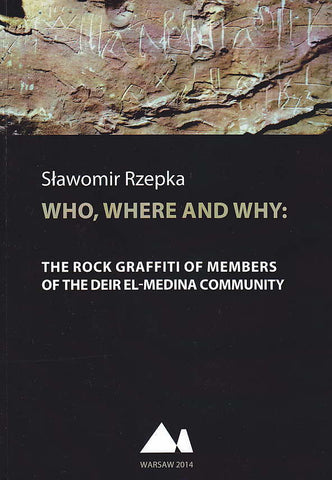 Slawomir Rzepka, Who, Where and Why: The Rock Graffiti of Members of Deir el-Medina Community, University of Warsaw, Institute of Archaeology, Department of Archaeology of Egypt and Nubia, Warsaw 2014