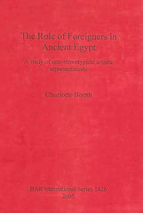 Charlotte Booth, The Role of Foreigners in Ancient Egypt, A study of non-stereotypical artistic representations, BAR International Series 1426, 2005