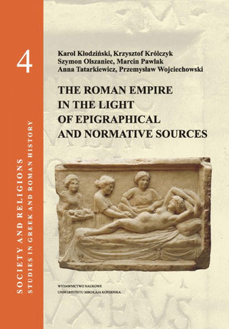 Kłodziński Karol, Królczyk Krzysztof, Olszaniec Szymon, Pawlak Marcin, Tatarkiewicz Anna, Wojciechowski Przemysław, Society and religions, Studies in Greek and Roman History, vol. 4: The Roman Empire in the Light of Epigraphical and Normative Sources, Wydawnictwo Naukowe Uniwersytetu Mikołaja Kopernika, Torun 2013