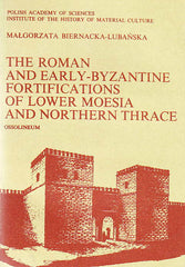 Malgorzata Biernacka-Lubanska, The Roman and Early-Byzantine Fortifications of Lower Moesia and Northern Thrace, Ossolineum, 1982