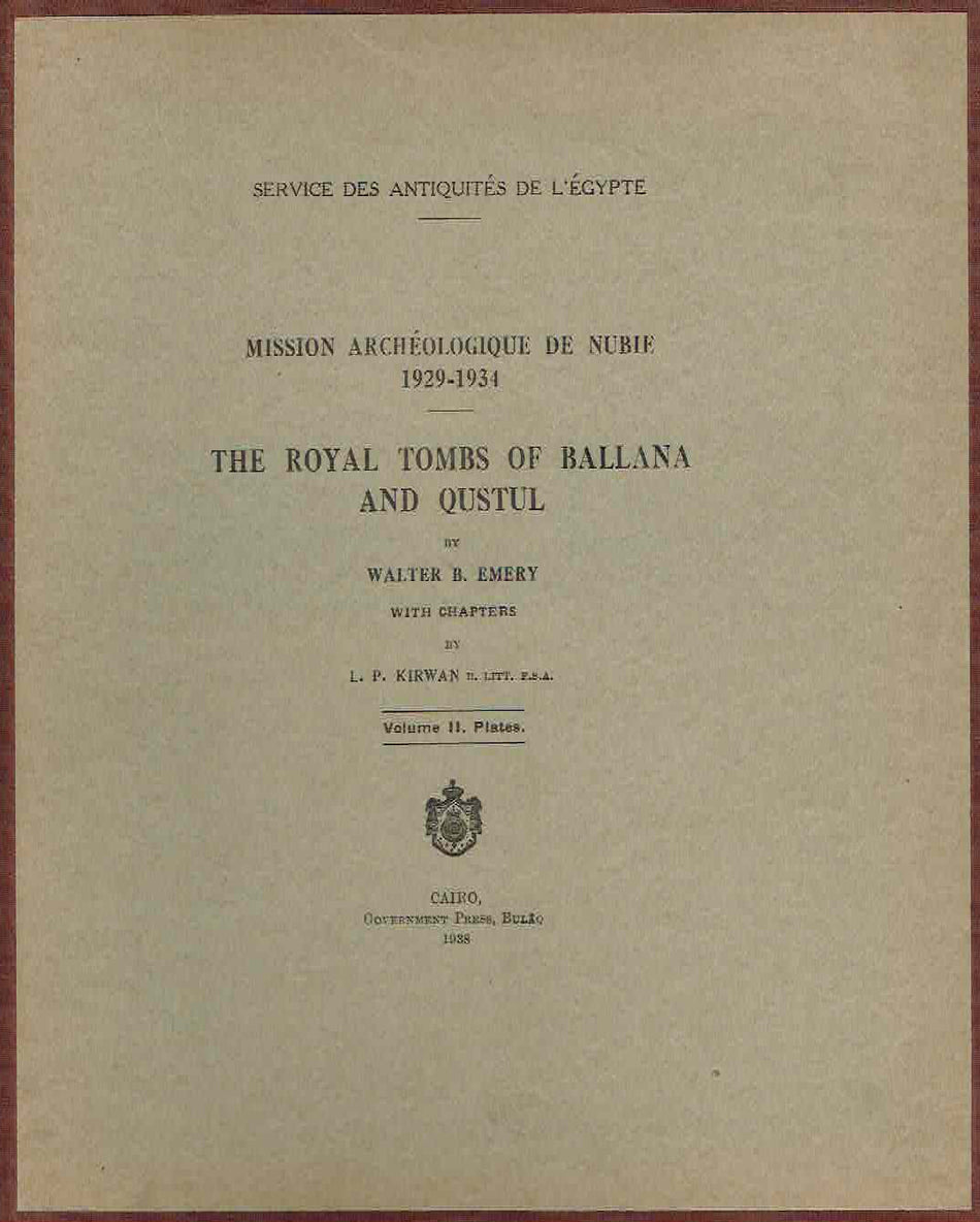 Walter B.Emery, L.P. Kirwan, Mission Archeologique de Nubie 1929-1934, The Royal Tombs of Ballana and Qustul vol. I text, vol. II plates, Government Press, Service des Antiquites de L'Egypte, Cairo 1938 plates