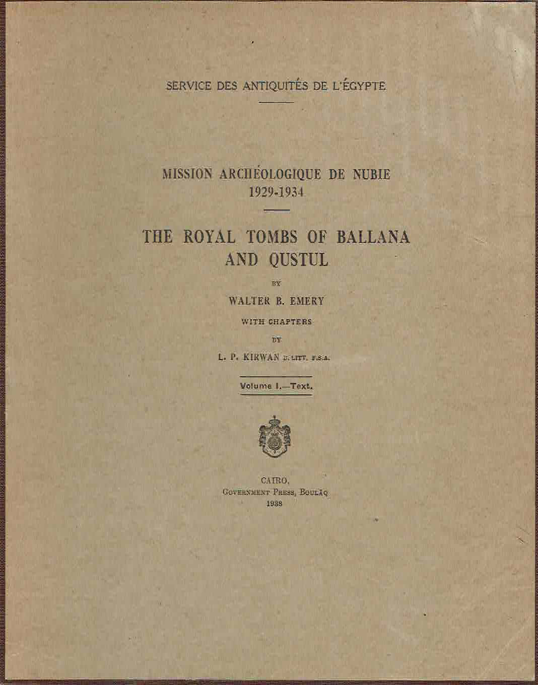 Walter B.Emery, L.P. Kirwan, Mission Archeologique de Nubie 1929-1934, The Royal Tombs of Ballana and Qustul vol. I text, vol. II plates, Government Press, Service des Antiquites de L'Egypte, Cairo 1938 text