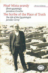 Jirina Ruzova, The Scribe of the Place of Truth, The Life of the Egyptologist Jaroslav Cerny, Praha 2010