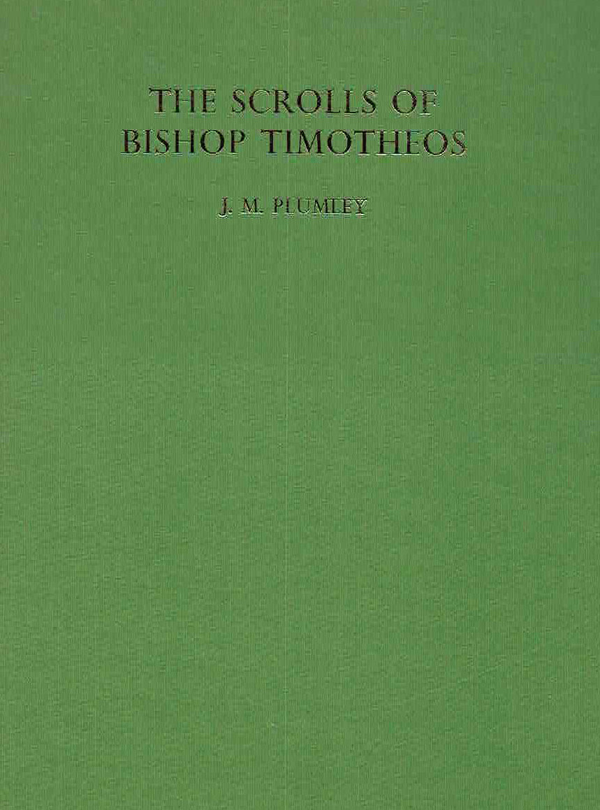 J.M. Plumley, The Scrolls of Bishop Timotheos, Text from Excavations, Egypt Exploration Society, London 1975