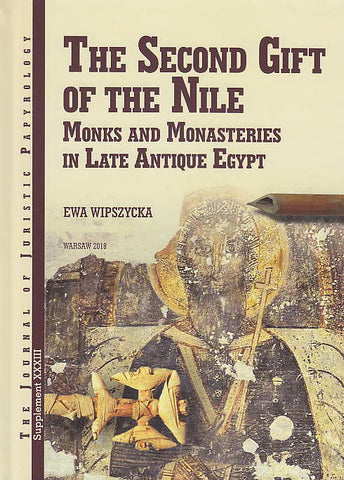 Ewa Wipszycka, The Second Gift of The Nile, Monks and Monasteries in Late Antique Egypt, JJP Supplement, vol. 33, Warsaw 2018