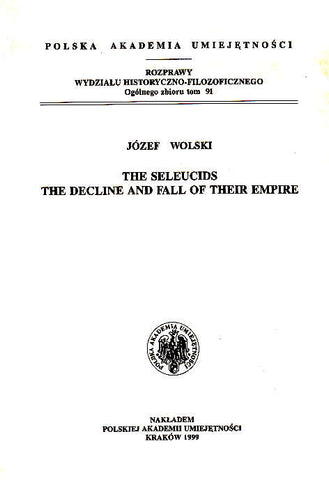 Jozef Wolski, The Seleucids. The Decline and Fall of Their Empire, Cracow 1999