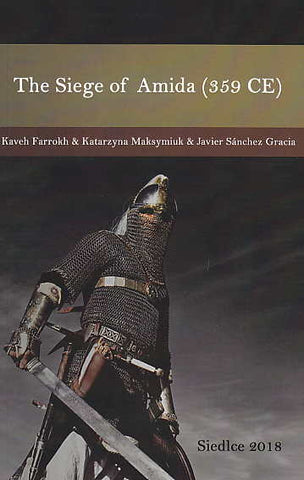 Kaveh Farrokh, Katarzyna Maksymiuk, Javier Sanchez Garcia, The Siege of Amida (359 CE), Siedlce 2018