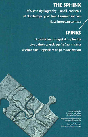 Part 1: The Sphinx of Slavic Sigillography – Small Lead Seals of “Drohiczyn Type” from Czermno in their East European Context, ed. by A. Musin, M. Woloszyn, IAE PAN, IAUR 2020