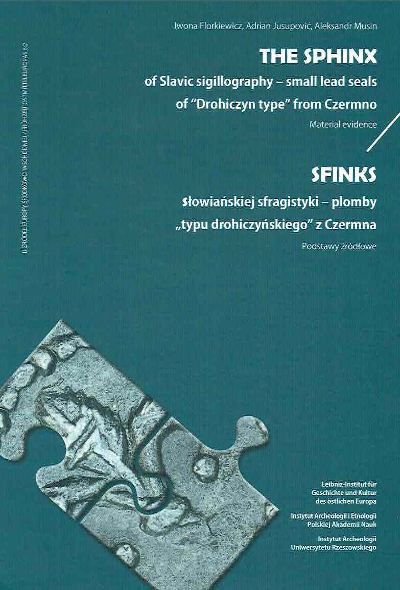 Part 2: I. Florkiewicz, A. Jusupowicz, A. Musin, The Sphinx of Slavic Sigillography – Small Lead Seals of “Drohiczyn Type” from Czermno, Material Evidence, IAE PAN, IAUR 2020