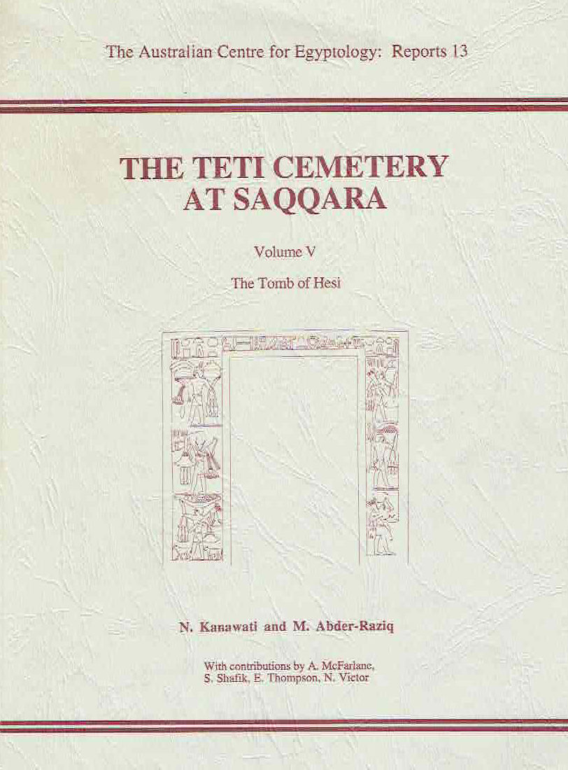 Naguib Kanawati, The Teti Cemetery at Saqqara, Volume V, The Tomb of Hesi, The Australian Centre for Egyptology, Reports 13, 1999