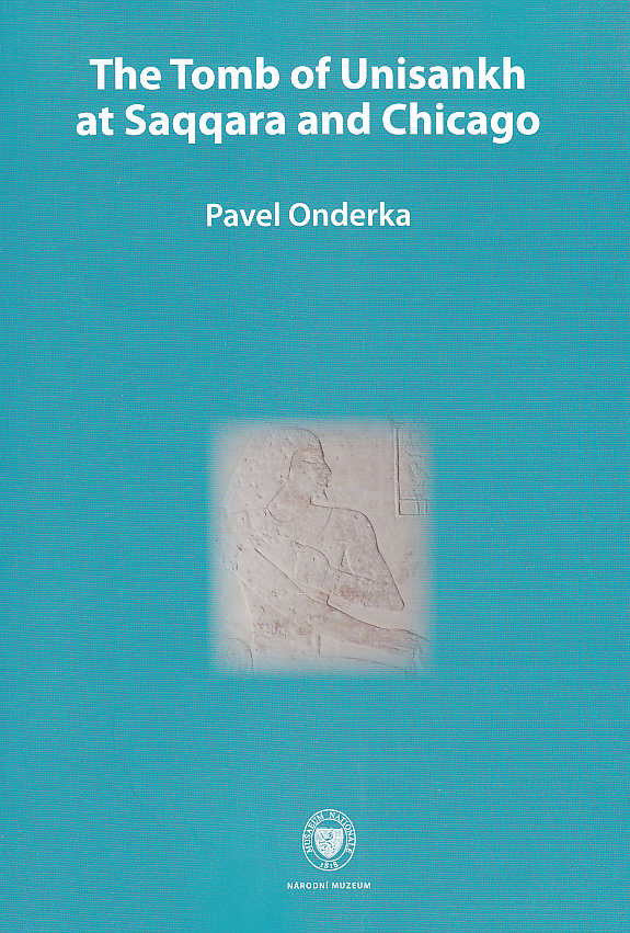 Pavel Onderka, Tomb of Unisankh at Saqqara and Chicago, National Museum, Prague 2009