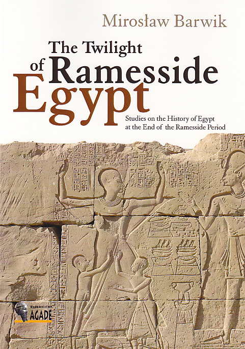 Miroslaw Barwik, The Twilight of Ramesside Egypt, Studies on the History of the Ramesside Period, Agade, Warsaw 2011