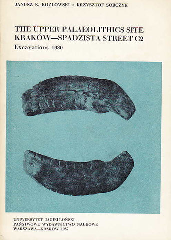 Janusz K. Kozlowski, Krzysztof Sobczyk, The Upper Palaeolithic Site Krakow - Spadzista Street C2, Excavations 1980, PWN, Warsaw - Krakow 1987