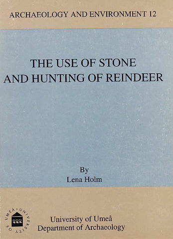 Lena Holm, Archaeology and Environment 12, The Use of Stone and Hunting of Reindeer, A Study of Stone Tool Manufacture and Hunting of Large Mammals in the Central Scandes c. 6000 - 1 BC, University of Umea 1991