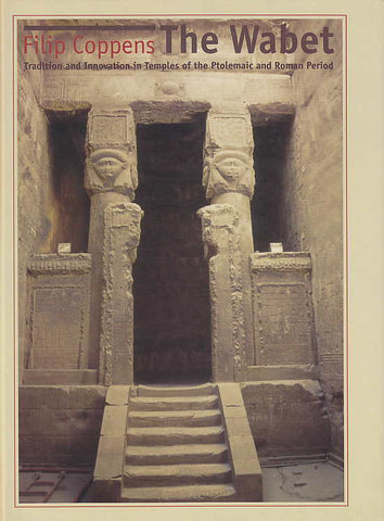 F. Coppens, The Wabet, Tradition and Innovation in Temples of the Ptolemaic and Roman Period, Czech Institute of Egyptology, Faculty of Arts, Charles University in Prague, Prague 2007