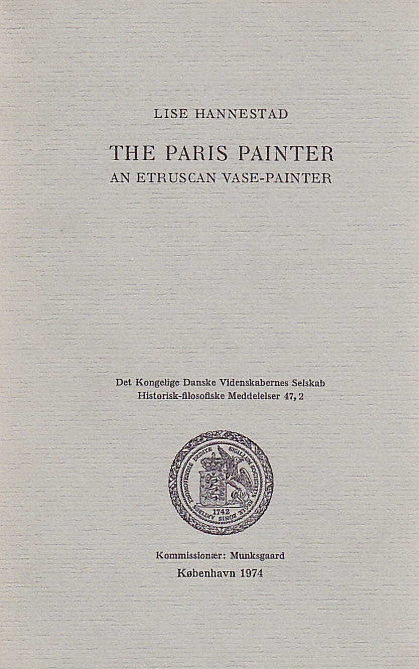Lise Hannestad, The Paris Painter. An Etruscan Vase-Painter, Historisk-filosofiske Meddelelser 47:2, Kobenhavn 1974