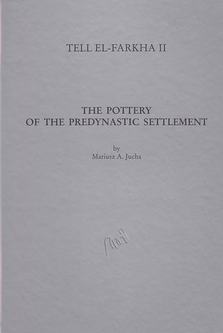 Tell el-Farkha II. The Pottery of the Predynastic Settlement (Phases 2 to 5) by Mariusz A. Jucha, Institute of Archaeology, Jagiellonian University, Archaeological Museum Poznan, Krakow-Poznan 2005