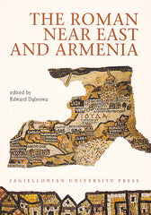 The Roman Near East and Armenia. Edited by Edward Dabrowa, Jagiellonian University Press, Cracow 2003