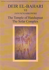 Janusz Karkowski, Deir el-Bahari VI, The Temple of Hatshepsut, The Solar Complex, Centre d'Archeologie Mediterraneenne de l'Academie Polonaise des Sciences, Varsovie 2003