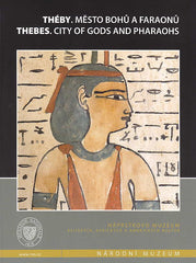J. Mynarova, P. Onderka (eds.), Thebes, City of Gods and Pharaohs, National Museum, Prague 2007