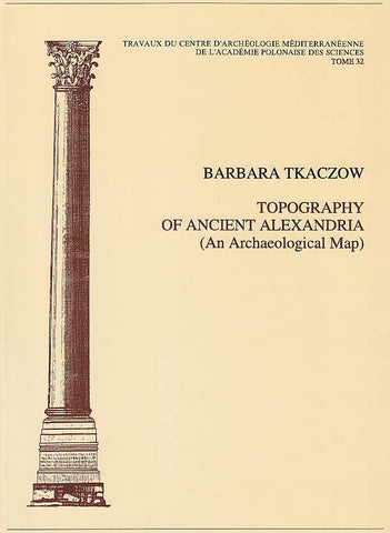 Barbara Tkaczow, Topography of Ancient Alexandria, An Archaeological Map, Travaux du Centre d'Archéologie Méditerréenne de l'Académie Polonaise des Sciences, Tome 32, Warsaw 1993