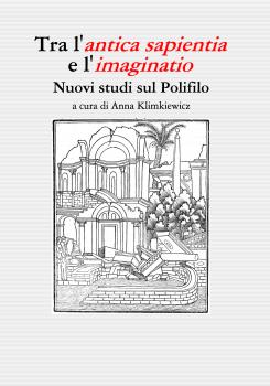 Tra l’antica sapientia e l’imaginatio, nuovi studi sul Polifilo, a cura di Anna Klimkiewicz, Krakow 2020