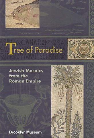 Edward Bleiberg, Tree of Paradise, Jewish Mosaics from the Roman Empire, Brooklyn Museum 2005