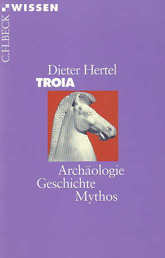  D. Hertel, Troia, Archaologie, Geschichte, Mythos, Verlag C.H. Beck, Munchen 2001