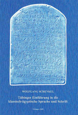 Wolfgang Schenkel, Tubinger Einfuhrung in die klassisch-agyptische Sprache und Schrift, Tubingen 2005