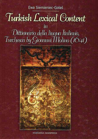 Ewa Siemieniec Golas, Turkish Lexical Content in Dittionario della lingua Italiana, Turchesca by Giovanni Molino (1641), Krakow 2005  