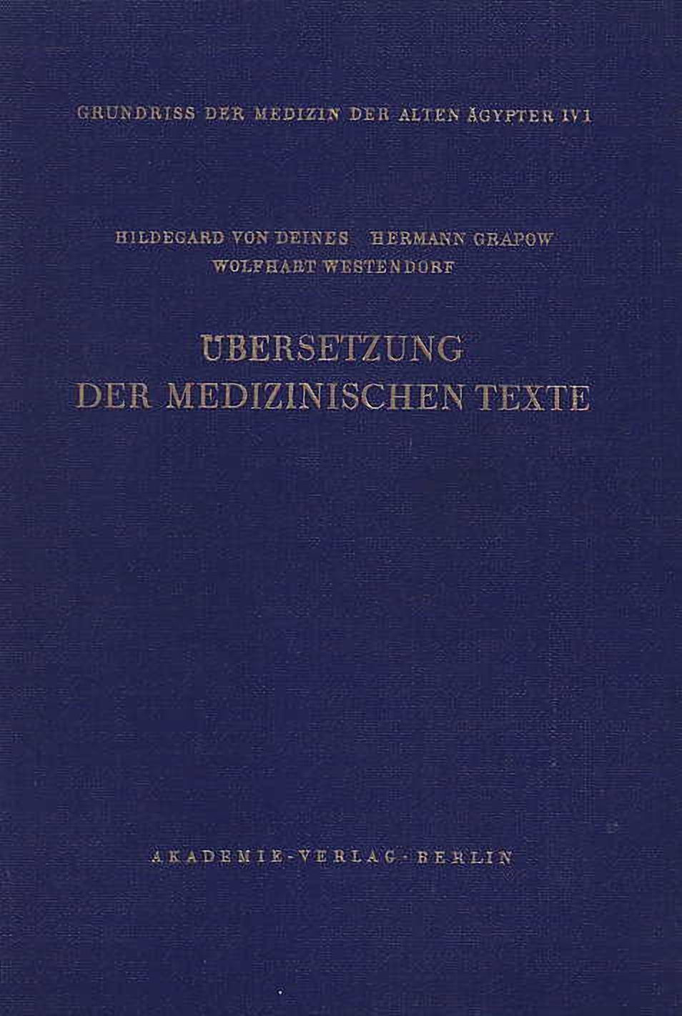 Hildegard von Deines, Hermann Grapow, Wolfhart Westendorf, Übersetzung der medizinischen Texte, Grundriss der Medizin der Alten Ägypter, IV, 1,  Akademie Verlag, Berlin 1958