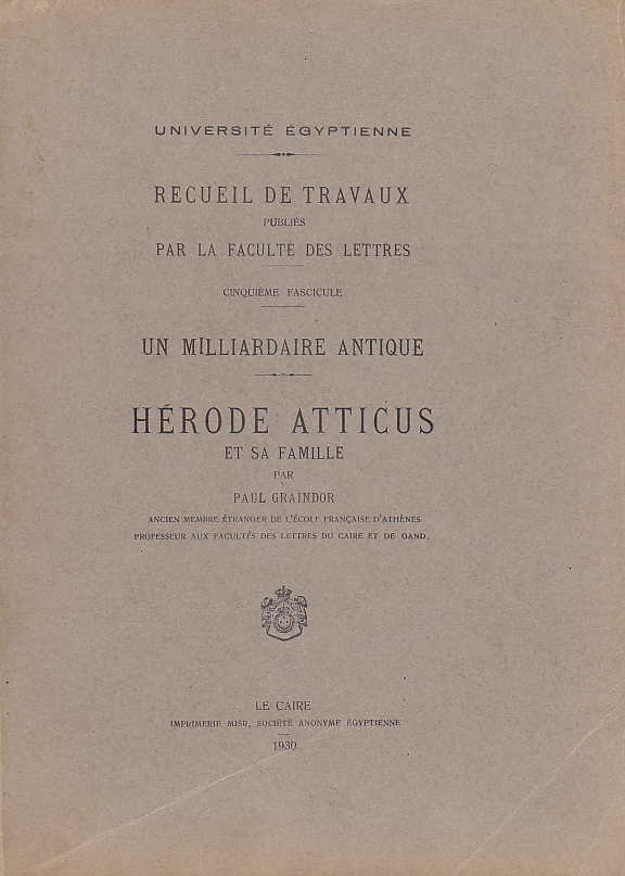 Un milliardaire antique: Hérode Atticus et sa famille, Université égyptienne, recueil de travaux publiés par la faculté des lettres, fasc 5