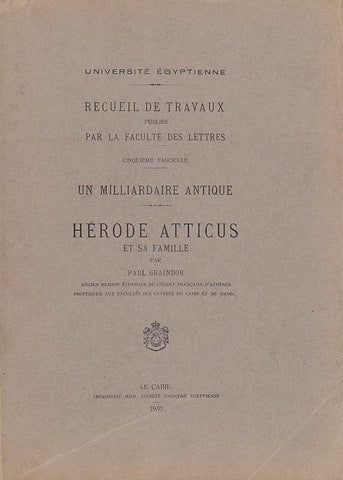 Un milliardaire antique: Hérode Atticus et sa famille, Université égyptienne, recueil de travaux publiés par la faculté des lettres, fasc 5