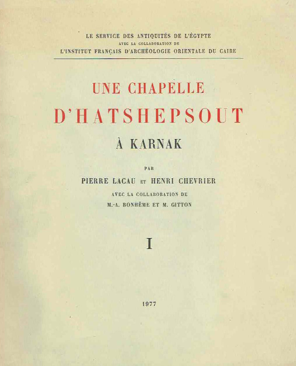 Pierre Lacau, Henri Chevrier, Une chapelle d'Hatshepsout a Karnak, Le service des antiquites de l'Egypte, IFAO, Le Caire 1977