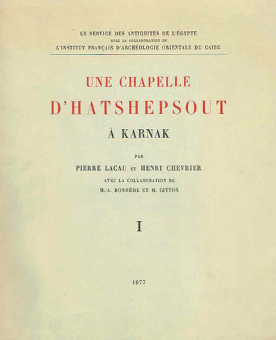 Pierre Lacau, Henri Chevrier, Une chapelle d'Hatshepsout a Karnak, Le service des antiquites de l'Egypte, IFAO, Le Caire 1977