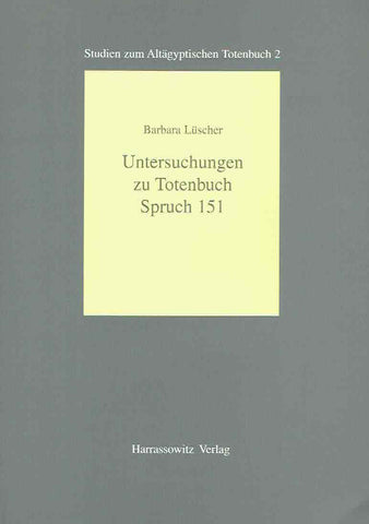 Barbara Luscher, Untersuchungen zu Totenbuch Spruch 151, Studien zum Altagyptischen Totenbuch 2, Harrassowitz Verlag 1998