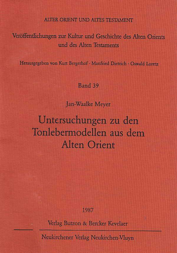 Jan- Waalke Meyer, Untersuchungen zu den Tonlebermodellen aus dem Alten Orientt, Alter Orient und Altes Testament, Veroffentlichungen zur Kultur und Geschichte des Alten Orients und des Alten Testament, Band 39, Verlag Butzon and Bercker Kevelaer, Neukirchener Verlag Neukirchen - Vluyn 1987