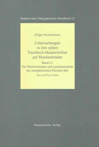 Holger Kockelmann, Untersuchengen zu den spaten Totenbuch-Handschriften auf Mumienbinden, Band I. 1, Die Mumienbinden und Leinenamulette des memphitischen Priesters Hor, Text und Photo-Tafeln,Band I. 2. Ubersichtsskizzen und Umschrift -Tafeln, Band II, Handbuch zu den Mumienbinden und Leinenamulette, Studien zum Altagyptischen Totenbuch 12, Harrassowitz Verlag 2008